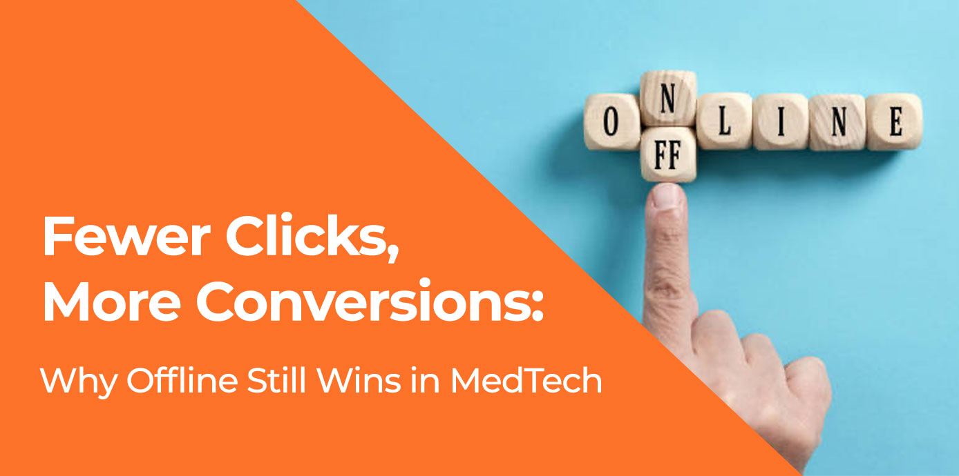 Fewer Clicks, More Conversions: Why Offline Still Wins in MedTech
